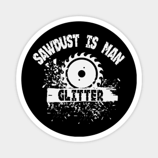 Sawdust is Man Glitter Graphic Novelty Sarcastic Funny Humor Magnet